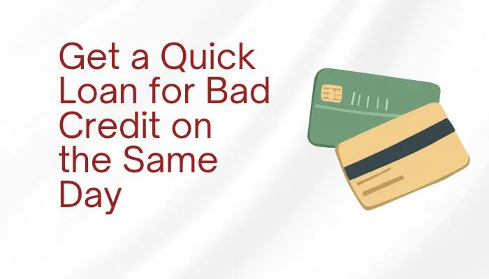 Get a Quick Loan for Bad Credit on the Same Day